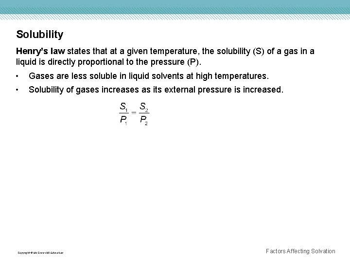 Solubility Henry’s law states that at a given temperature, the solubility (S) of a