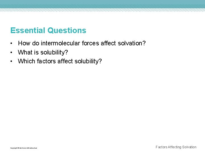 Essential Questions • How do intermolecular forces affect solvation? • What is solubility? •