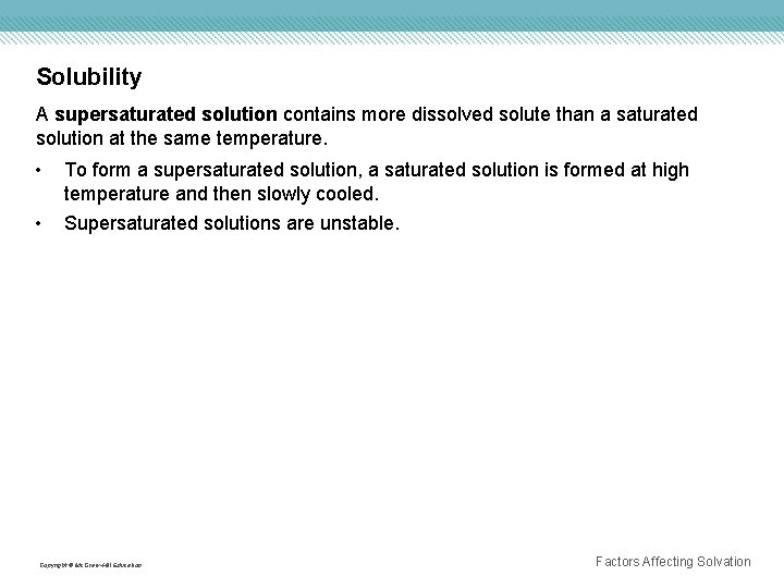 Solubility A supersaturated solution contains more dissolved solute than a saturated solution at the
