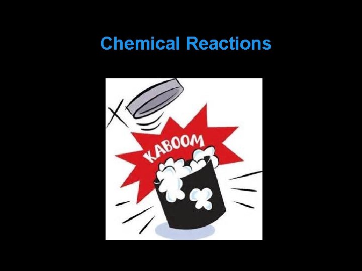 2. 4 Chemical Reactions 2. 4 Chemical Reactions