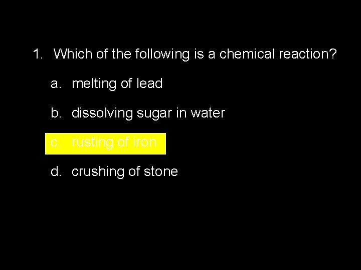 2. 4 Section Quiz. 1. Which of the following is a chemical reaction? a. 2. 4 Section Quiz. 1. Which of the following is a chemical reaction? a.