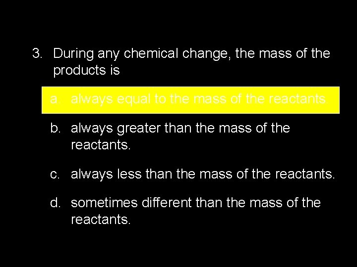 2. 4 Section Quiz. 3. During any chemical change, the mass of the products 2. 4 Section Quiz. 3. During any chemical change, the mass of the products