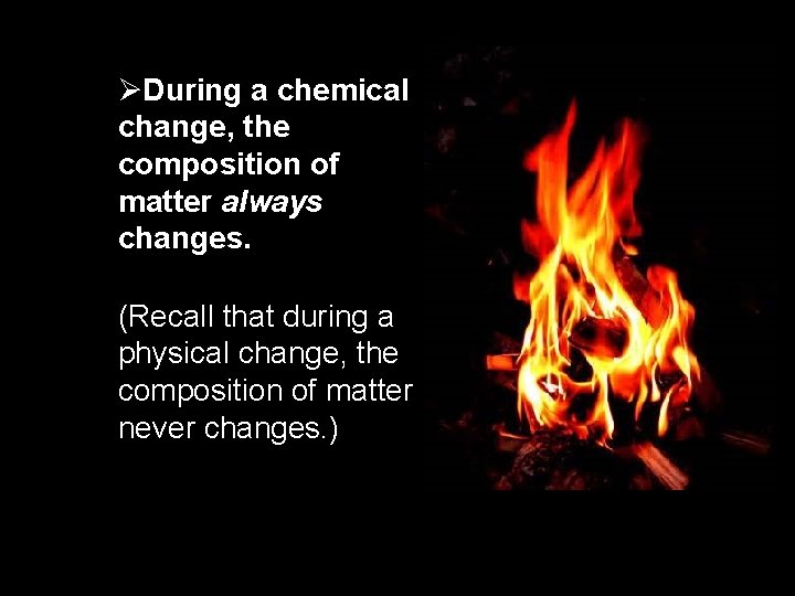 2. 4 ØDuring a chemical change, the composition of matter always changes. (Recall that 2. 4 ØDuring a chemical change, the composition of matter always changes. (Recall that