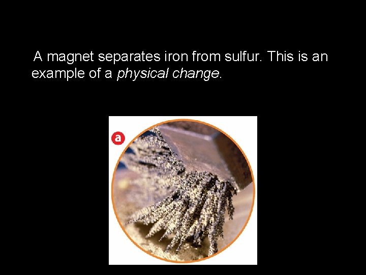 2. 4 A magnet separates iron from sulfur. This is an example of a 2. 4 A magnet separates iron from sulfur. This is an example of a