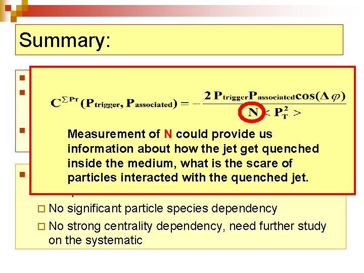 Summary: n n We can measure identified particle correlations For central collisions, large width(>π/2~1.