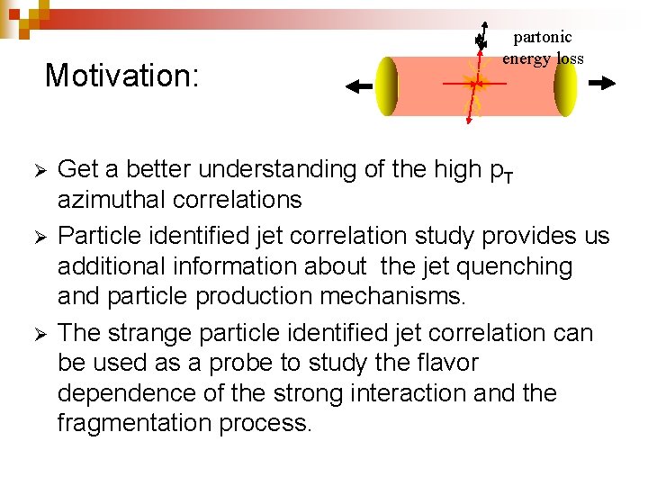 Motivation: Ø Ø Ø partonic energy loss Get a better understanding of the high