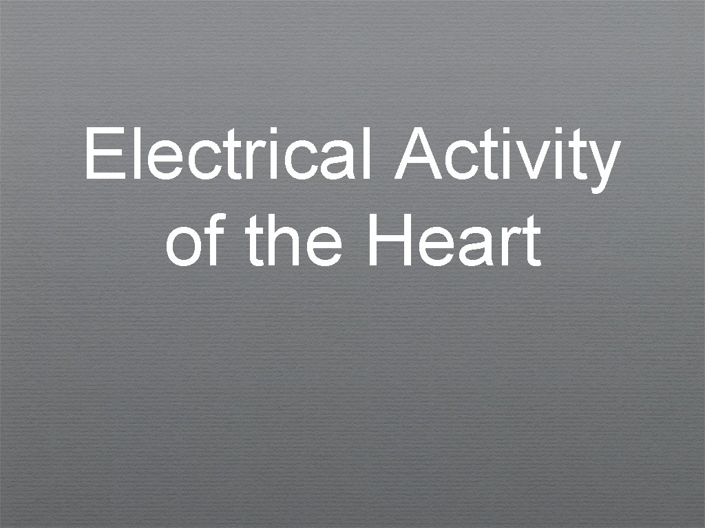 Electrical Activity of the Heart 