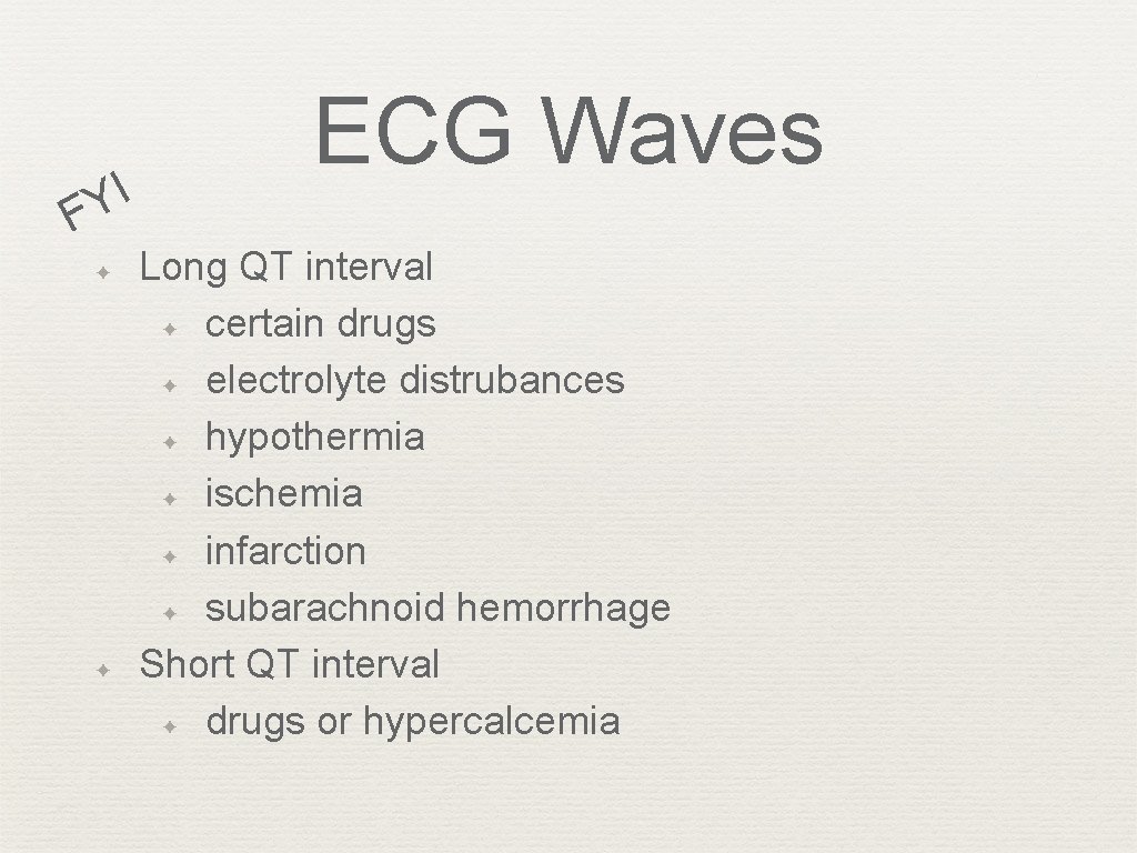 I Y F ✦ ✦ ECG Waves Long QT interval ✦ certain drugs ✦