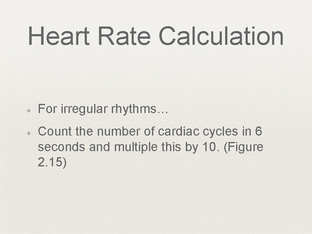 Heart Rate Calculation ✦ ✦ For irregular rhythms… Count the number of cardiac cycles