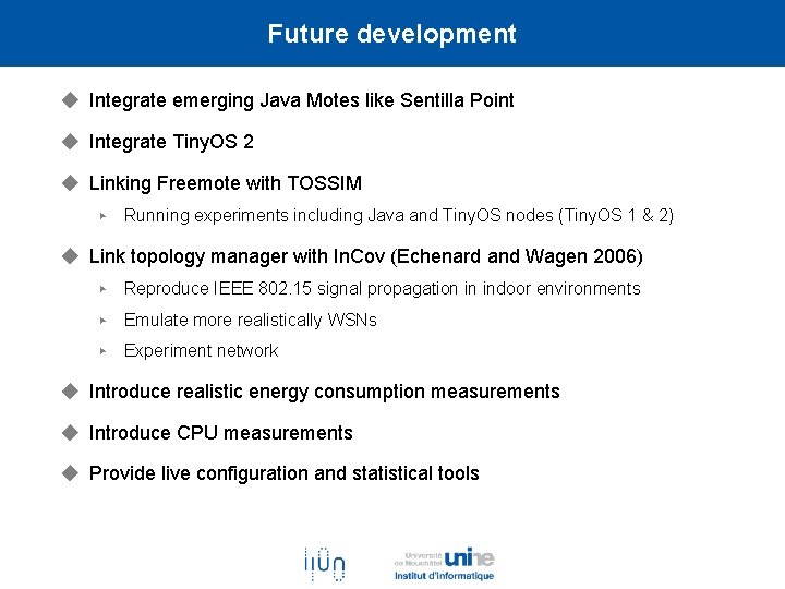 Future development ◆ Integrate emerging Java Motes like Sentilla Point ◆ Integrate Tiny. OS