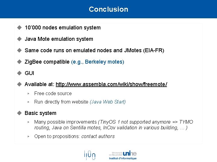 Conclusion ◆ 10’ 000 nodes emulation system ◆ Java Mote emulation system ◆ Same