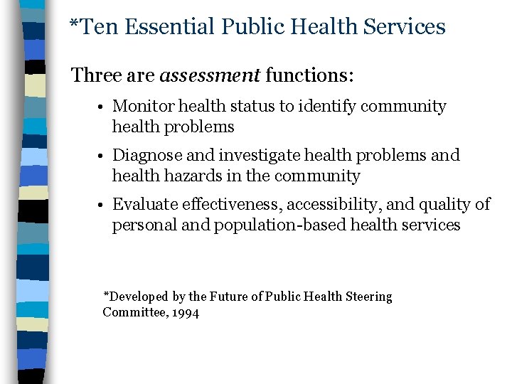 *Ten Essential Public Health Services Three are assessment functions: • Monitor health status to