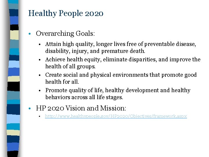 Healthy People 2020 • Overarching Goals: • Attain high quality, longer lives free of