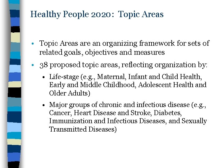 Healthy People 2020: Topic Areas • Topic Areas are an organizing framework for sets