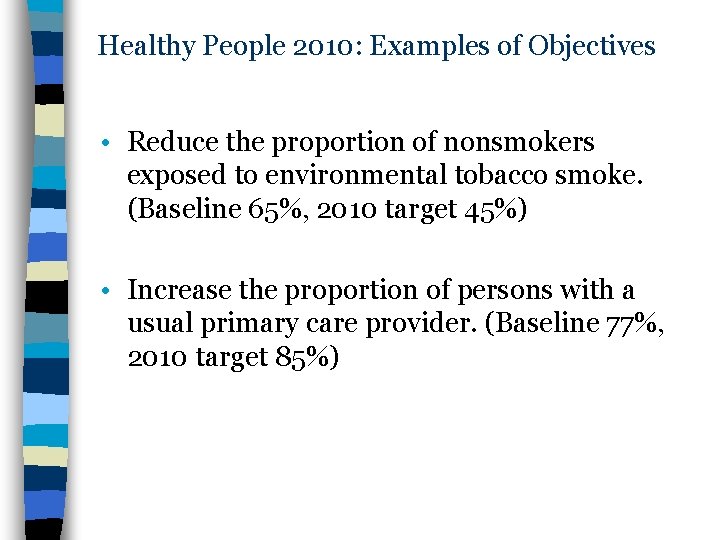 Healthy People 2010: Examples of Objectives • Reduce the proportion of nonsmokers exposed to