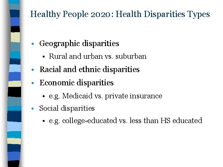 Healthy People 2020: Health Disparities Types • Geographic disparities • Rural and urban vs.