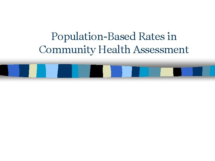 Population-Based Rates in Community Health Assessment 