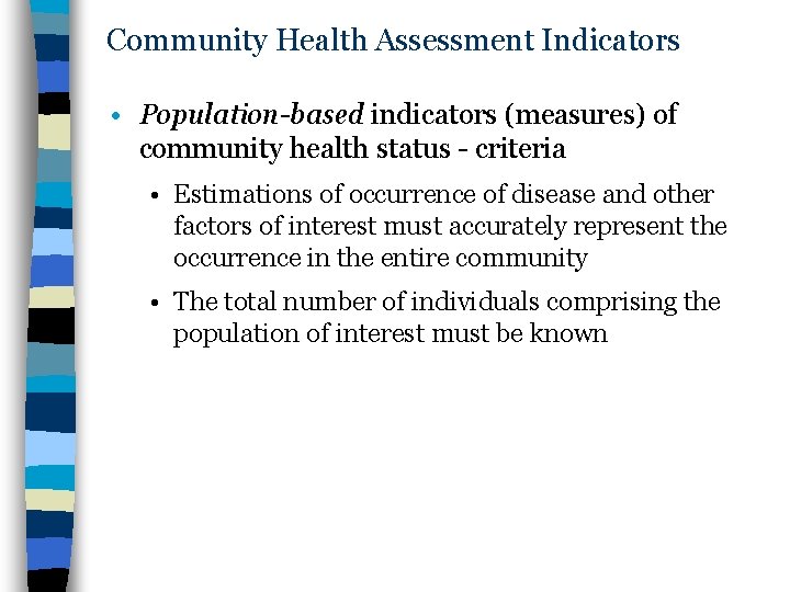 Community Health Assessment Indicators • Population-based indicators (measures) of community health status - criteria