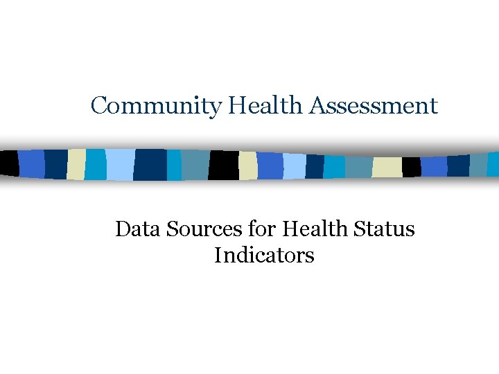 Community Health Assessment Data Sources for Health Status Indicators 