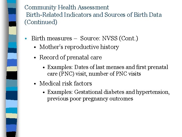 Community Health Assessment Birth-Related Indicators and Sources of Birth Data (Continued) • Birth measures