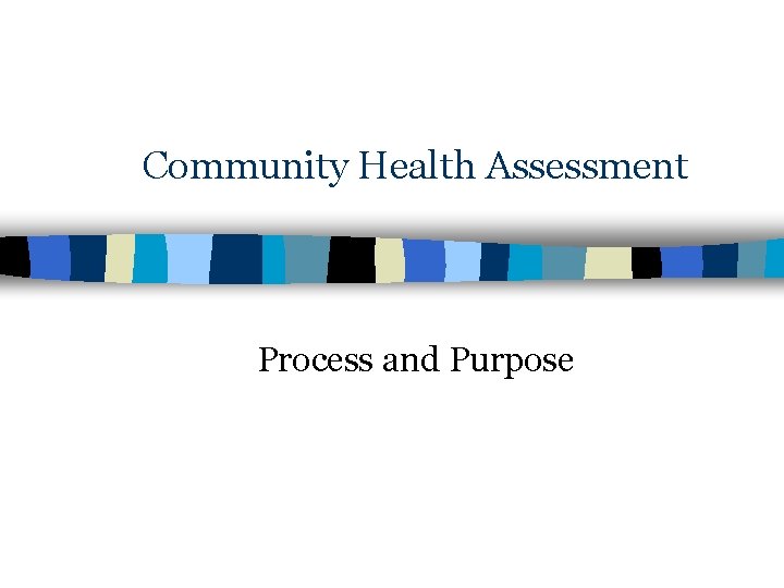 Community Health Assessment Process and Purpose 