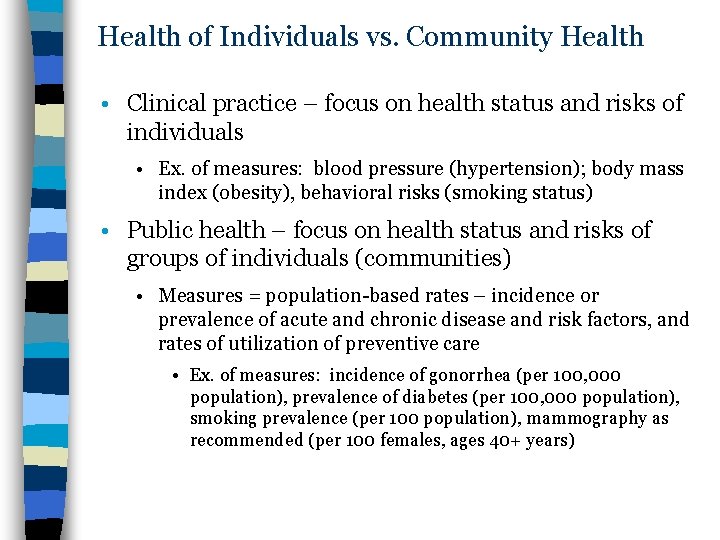 Health of Individuals vs. Community Health • Clinical practice – focus on health status