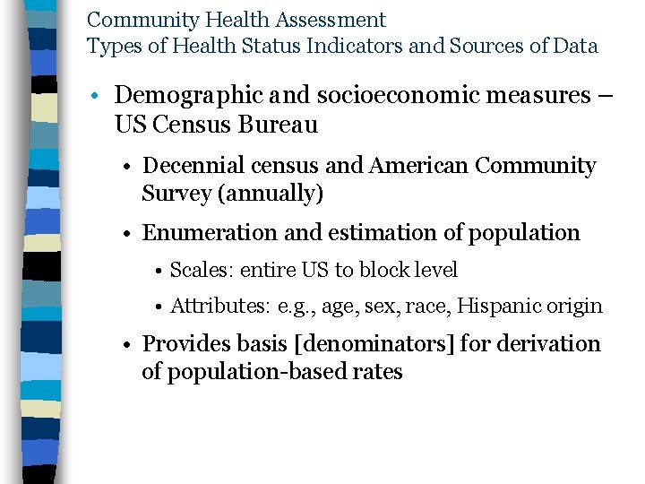 Community Health Assessment Types of Health Status Indicators and Sources of Data • Demographic