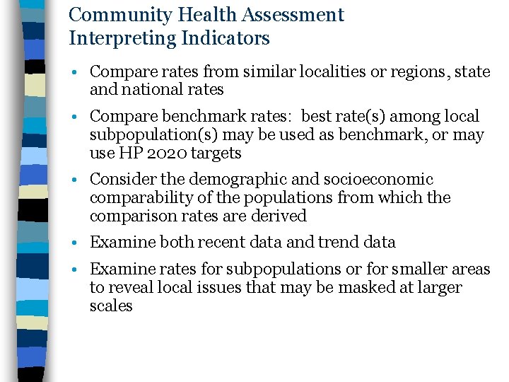 Community Health Assessment Interpreting Indicators • Compare rates from similar localities or regions, state