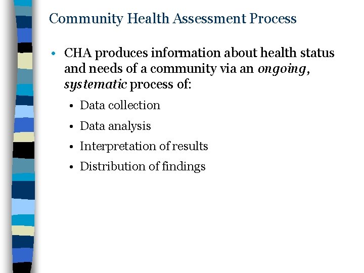 Community Health Assessment Process • CHA produces information about health status and needs of