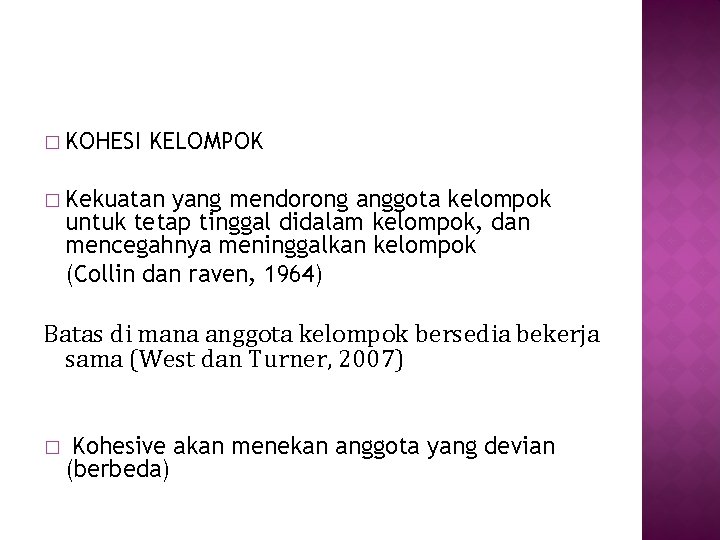 � KOHESI KELOMPOK � Kekuatan yang mendorong anggota kelompok untuk tetap tinggal didalam kelompok,