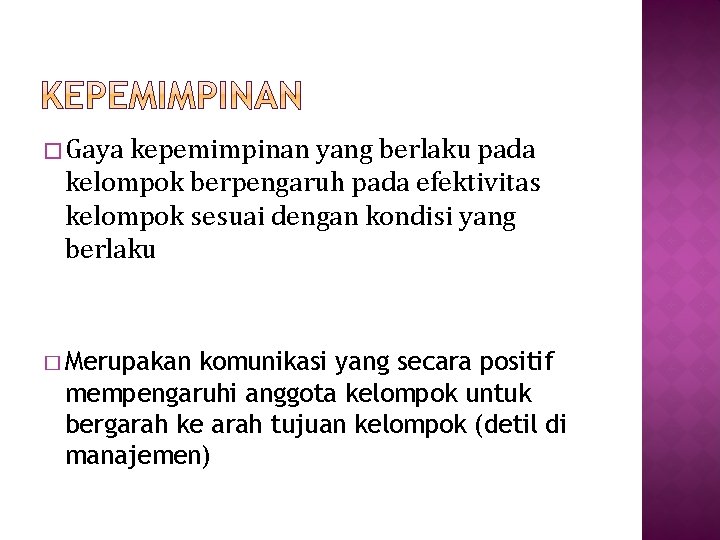 � Gaya kepemimpinan yang berlaku pada kelompok berpengaruh pada efektivitas kelompok sesuai dengan kondisi