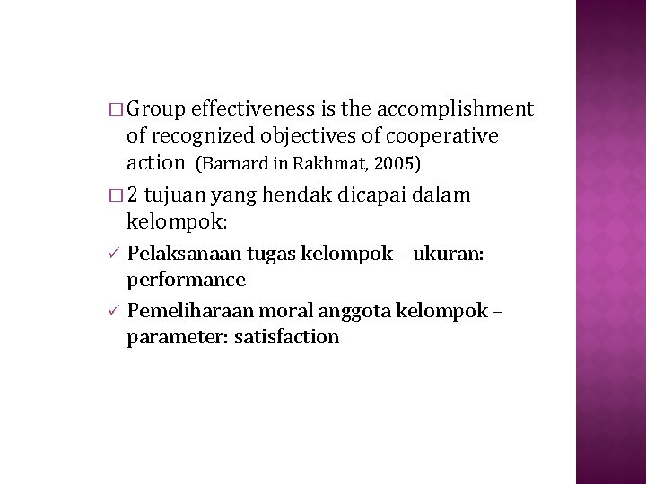 � Group effectiveness is the accomplishment of recognized objectives of cooperative action (Barnard in