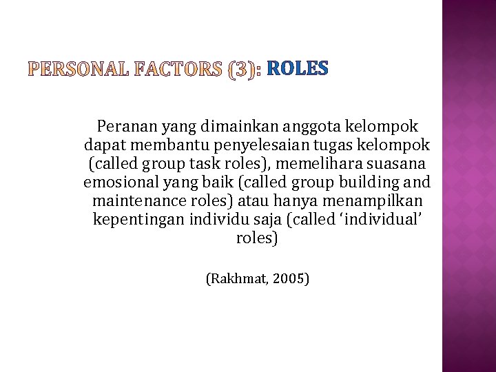 ROLES Peranan yang dimainkan anggota kelompok dapat membantu penyelesaian tugas kelompok (called group task