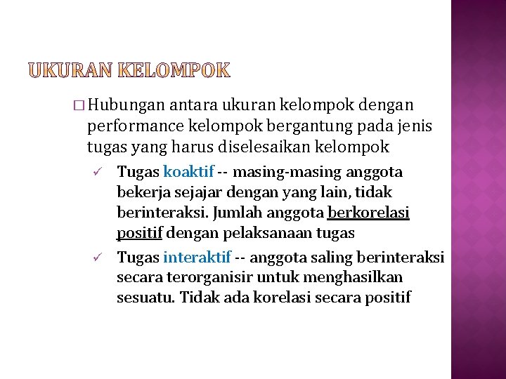 � Hubungan antara ukuran kelompok dengan performance kelompok bergantung pada jenis tugas yang harus