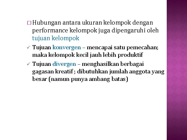 � Hubungan antara ukuran kelompok dengan performance kelompok juga dipengaruhi oleh tujuan kelompok ü