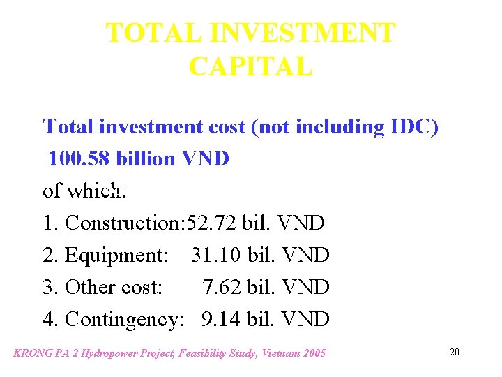 TOTAL INVESTMENT CAPITAL Total investment cost (not including IDC) 100. 58 billion VND Total