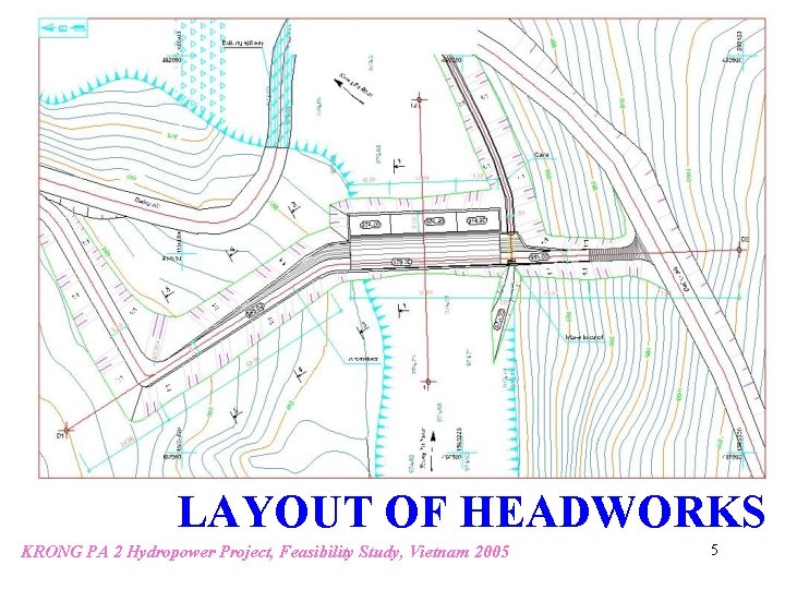 LAYOUT OF HEADWORKS KRONG PA 2 Hydropower Project, Feasibility Study, Vietnam 2005 5 