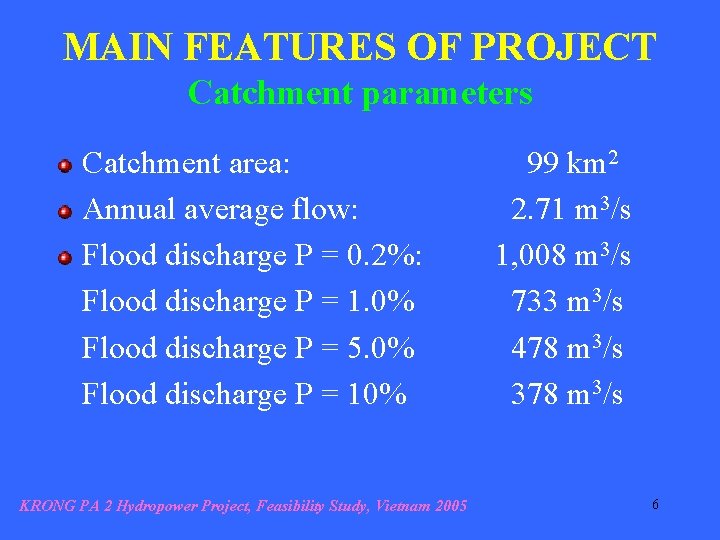 MAIN FEATURES OF PROJECT Catchment parameters Catchment area: Annual average flow: Flood discharge P