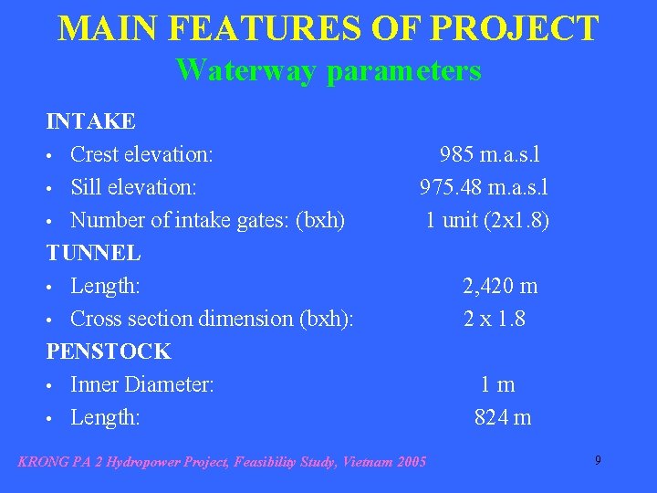 MAIN FEATURES OF PROJECT Waterway parameters INTAKE • Crest elevation: • Sill elevation: •