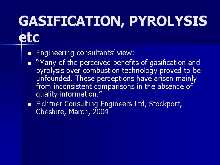 GASIFICATION, PYROLYSIS etc n n n Engineering consultants’ view: “Many of the perceived benefits