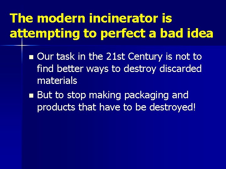 The modern incinerator is attempting to perfect a bad idea Our task in the
