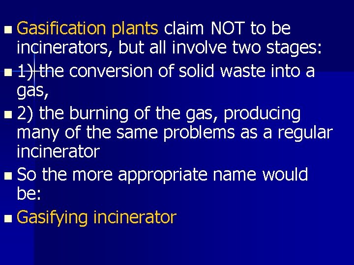 n Gasification plants claim NOT to be incinerators, but all involve two stages: n
