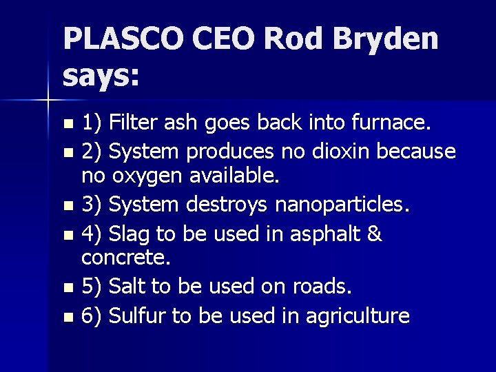 PLASCO CEO Rod Bryden says: 1) Filter ash goes back into furnace. n 2)