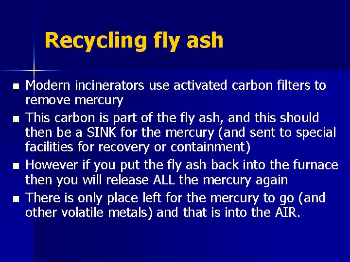Recycling fly ash n n Modern incinerators use activated carbon filters to remove mercury