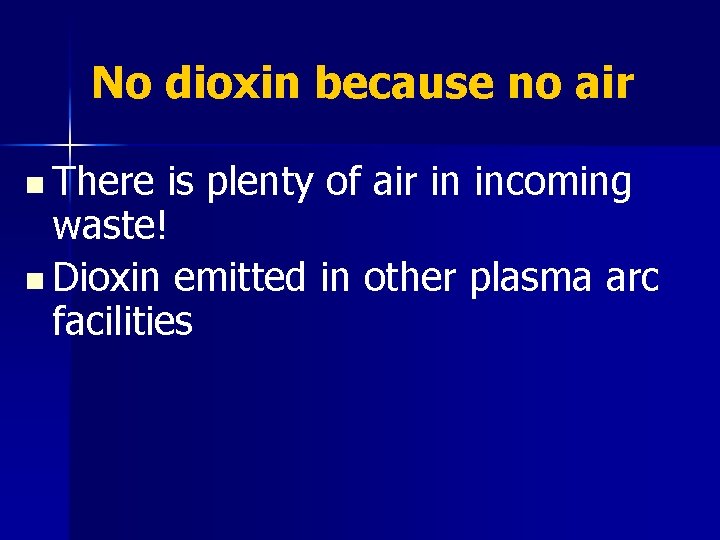 No dioxin because no air n There is plenty of air in incoming waste!