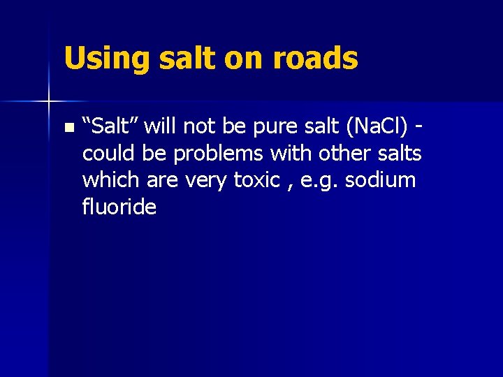 Using salt on roads n “Salt” will not be pure salt (Na. Cl) could