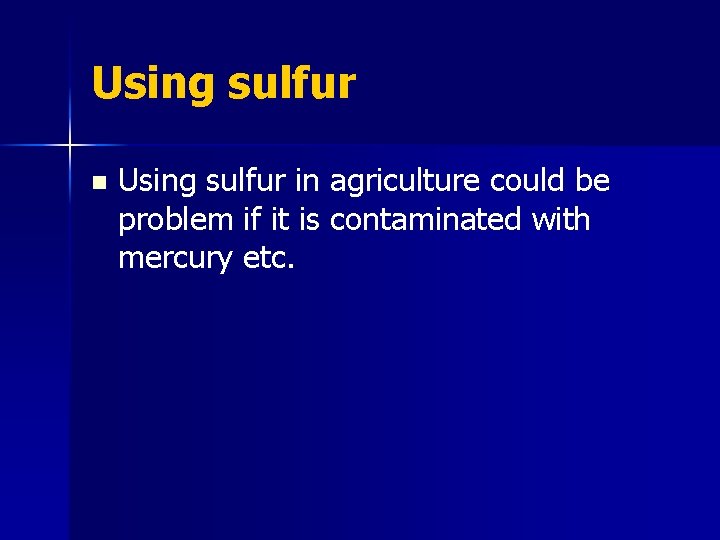 Using sulfur n Using sulfur in agriculture could be problem if it is contaminated