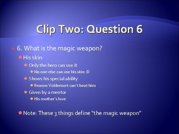 Clip Two: Question 6 6. What is the magic weapon? His skin: Only the Clip Two: Question 6 6. What is the magic weapon? His skin: Only the