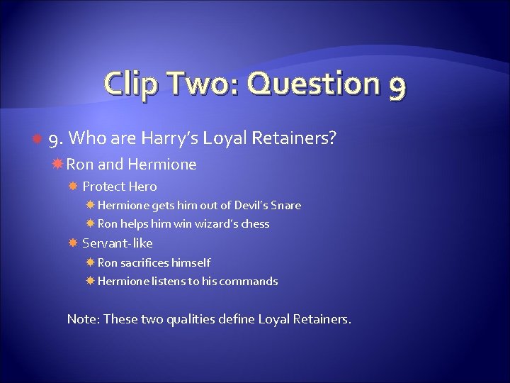 Clip Two: Question 9 9. Who are Harry’s Loyal Retainers? Ron and Hermione Protect Clip Two: Question 9 9. Who are Harry’s Loyal Retainers? Ron and Hermione Protect