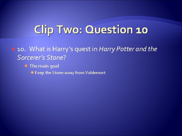 Clip Two: Question 10 10. What is Harry’s quest in Harry Potter and the Clip Two: Question 10 10. What is Harry’s quest in Harry Potter and the